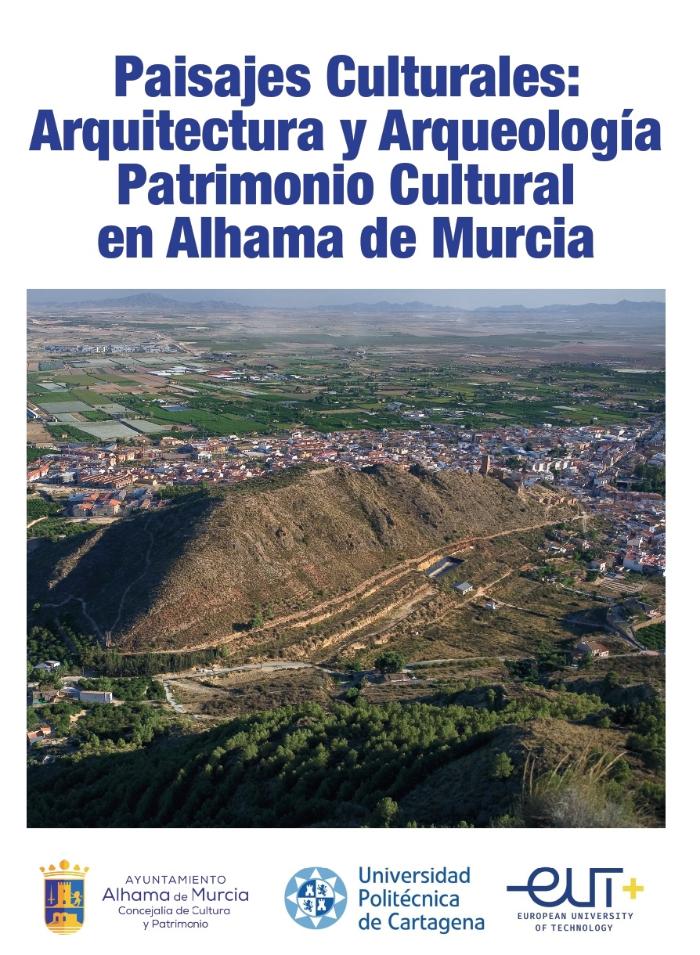 PAISAJES CULTURALES: ARQUITECTURA Y ARQUEOLOGÍA. PATRIMONIO CULTURAL EN ALHAMA DE MURCIA. PAISAJES CULTURALES: ARQUITECTURA Y ARQUEOLOGÍA. PATRIMONIO CULTURAL EN ALHAMA DE MURCIA.