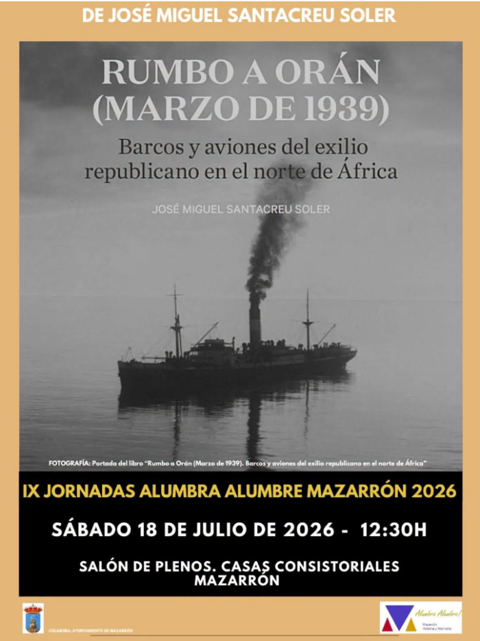 Ponencia de jos� miguel Santacreu, bajo el t�tulo rumbo a or�n (marzo de 1939): barcos y aviones del eXIlio republicano en el norte de �frica