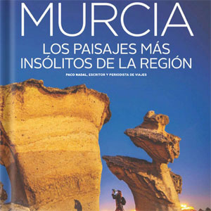 Murcia. Los paisajes más insólitos de la Región - Viajes NG Murcia. Los paisajes más insólitos de la Región - Viajes NG